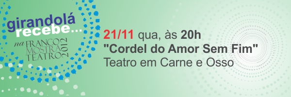 Girandolá Recebe…Cordel do Amor Sem Fim, na Franco Mostra Teatro 2012